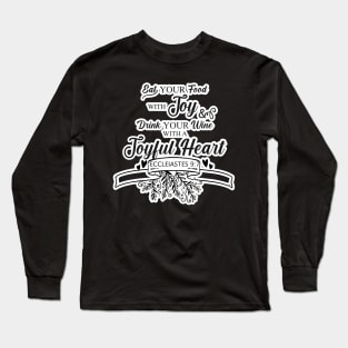 Eat and Drink with Joy Ecclesiastes 9:7 Long Sleeve T-Shirt